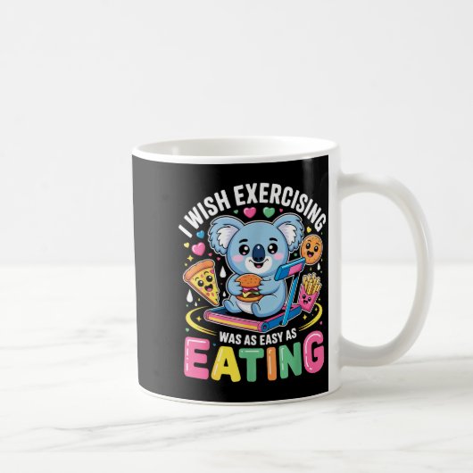 I Wish Exercising Were Easy Like Eating Funny Koal Kaffeetasse (Rechts)