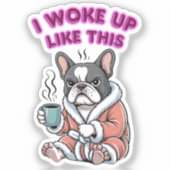 I Woke Up Like This French Bulldog Coffee Grumpy Aufkleber (Vorderseite)