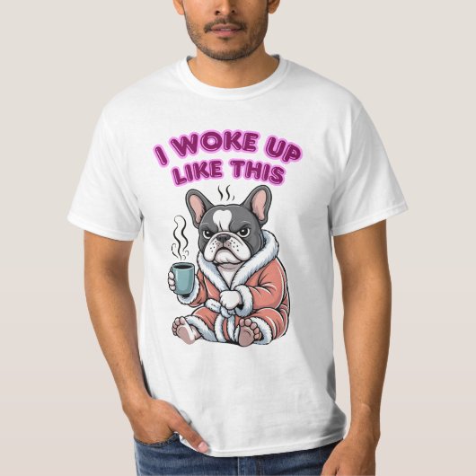 I Woke Up Like This French Bulldog Coffee Grumpy T-Shirt (Vorderseite)