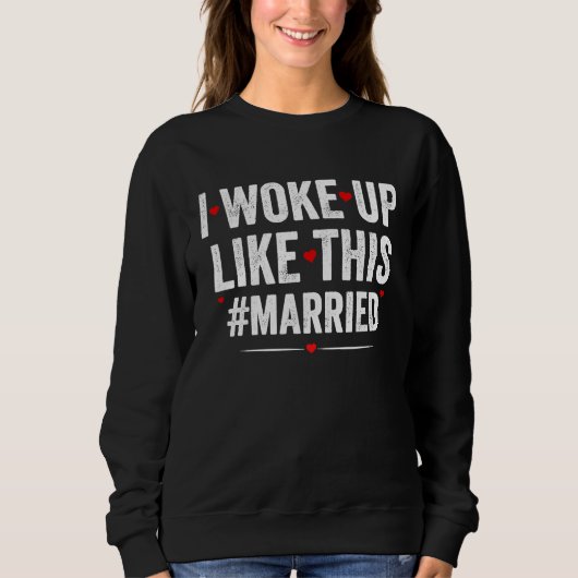 I Woke Up Like This Married New Bride Groom New Hu Sweatshirt (Vorderseite)