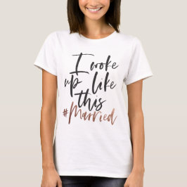 I woke up like this #married T-Shirt