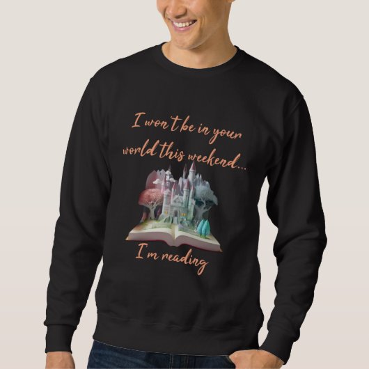 I won t be in your world I m reading book reader Sweatshirt (Vorderseite)