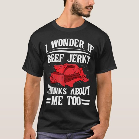 I Wonder If Beef Jerky Thinks About Me Too Food Sa T-Shirt (Vorderseite)