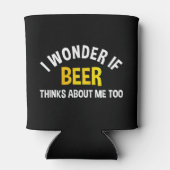 I Wonder If Beer Thinks About Me Too Dosenkühler (Rückseite)