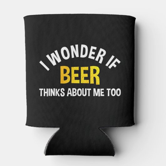 I Wonder If Beer Thinks About Me Too Dosenkühler (Rückseite)