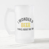 I Wonder If Beer Thinks About Me Too Mattglas Bierglas (Links)