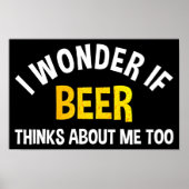 I Wonder If Beer Thinks About Me Too Poster (Vorne)