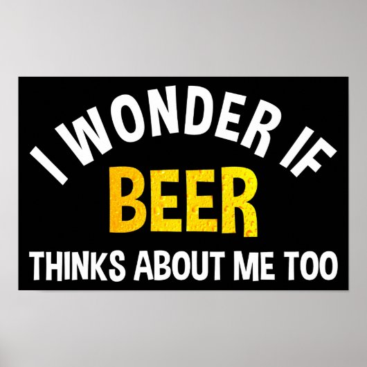 I Wonder If Beer Thinks About Me Too Poster (Vorne)