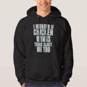 I Wonder If Chicken Wings Think About Me Too Sayin Hoodie (Vorderseite)