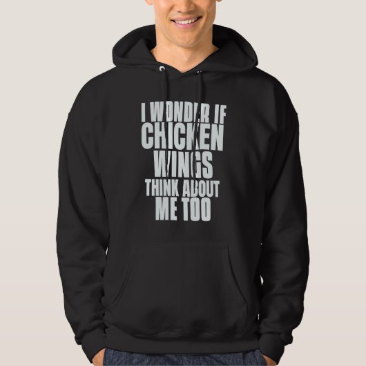 I Wonder If Chicken Wings Think About Me Too Sayin Hoodie (Vorderseite)