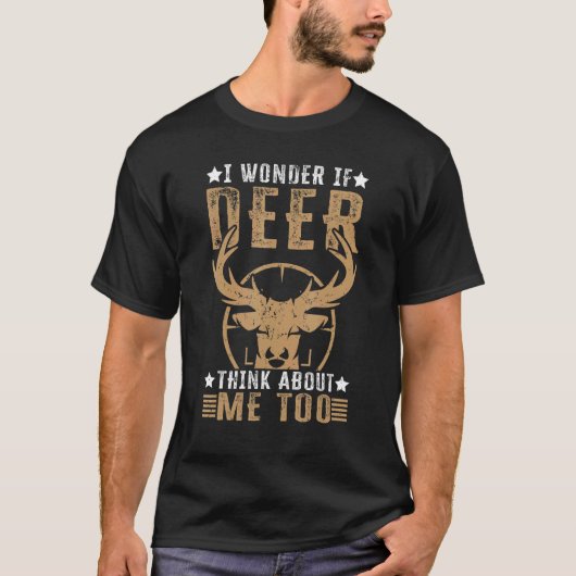 I Wonder If Deer Think About Me Too Deer Hunting T-Shirt (Vorderseite)