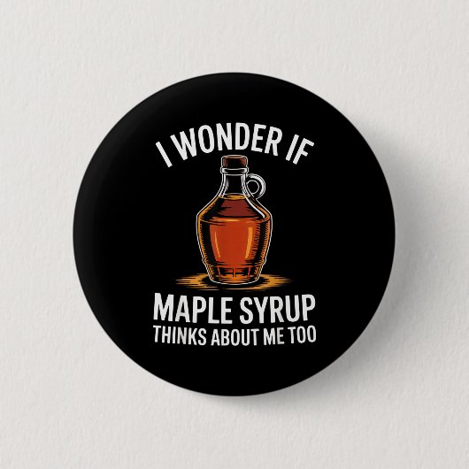 I Wonder If Maple Syrup Thinks About Me Too Food L Button (Vorderseite)