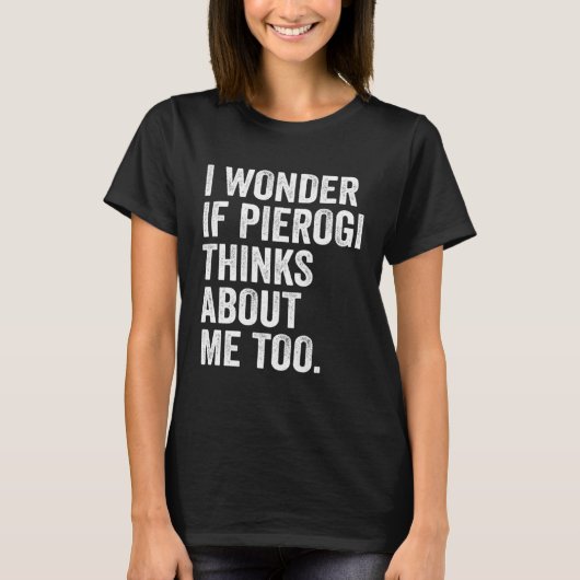 I Wonder If Pierogi Thinks About Me Too Dumpling T-Shirt (Vorderseite)