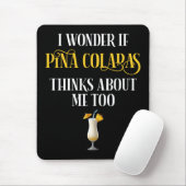 I Wonder If Pina Coladas Thinks About Me Too Mousepad (Mit Mouse)