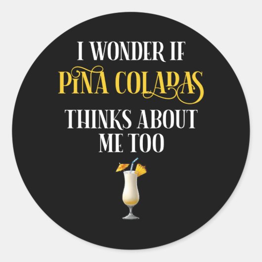 I Wonder If Pina Coladas Thinks About Me Too Runder Aufkleber (Vorderseite)
