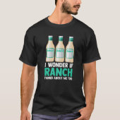 I Wonder If Ranch Thinks About Me Too Funny Ranch T-Shirt (Vorderseite)