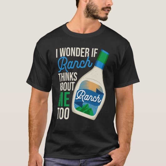 I Wonder If Ranch Thinks About Me Too Ranch Dressi T-Shirt (Vorderseite)