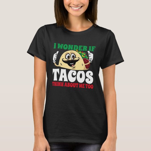 I Wonder If Tacos Think About Me Too Cinco De May T-Shirt (Vorderseite)