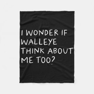 I Wonder If Walleye Think About Me Too Fishing Fleecedecke