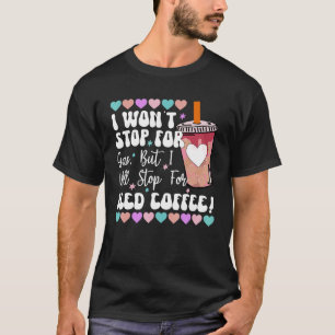 I Wonu2019t Stopp für Gas, aber Iu2019ll Stopp für T-Shirt