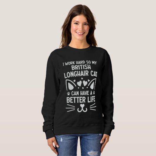 I Work Hard British Longhair Cat Can Have A Better Sweatshirt (Vorne ganz)