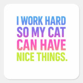I Work Hard For My Cat Quadratischer Aufkleber (Vorderseite)