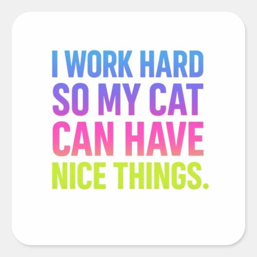 I Work Hard For My Cat Quadratischer Aufkleber (Vorderseite)