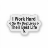 I Work Hard for My Dog Sticker (Vorderseite)