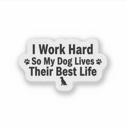 I Work Hard for My Dog Sticker (Vorderseite)