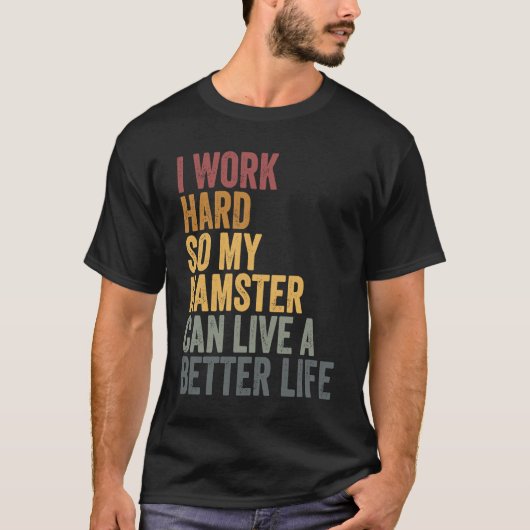 I work hard for my hamster T-Shirt (Vorderseite)