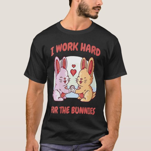 I Work Hard For The Bunnies Rabbit Hare Baby Bunny T-Shirt (Vorderseite)