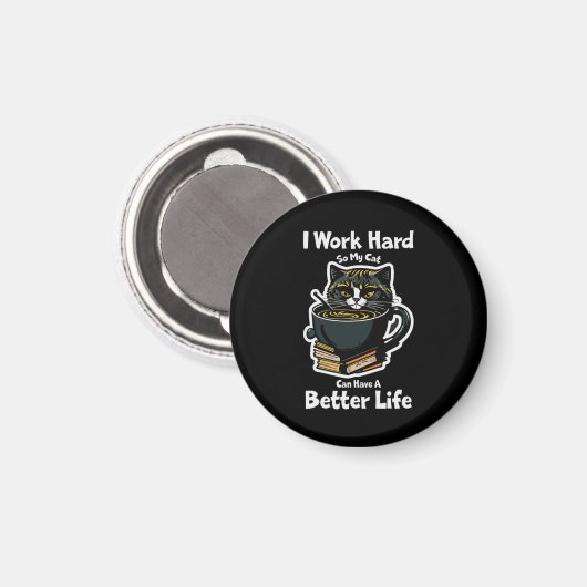 i-work-hard-my-cat-can-have-better life design magnet (Vorderseite/Rückseite)