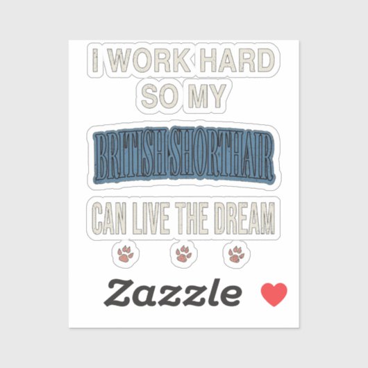 I Work Hard So My British Shorthair Can Live Dream Aufkleber (Blatt)