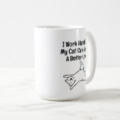 I Work Hard So My Cat Can Have a Better Life Kaffeetasse (VorderseiteRechts)