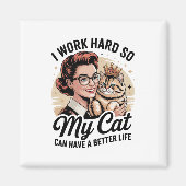 I Work Hard so My Cat Can Have a Better Life Magnet (Vorne)