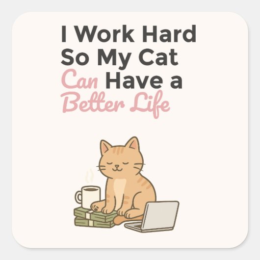 I Work Hard So My Cat Can Have a Better Life Quadratischer Aufkleber (Vorderseite)