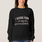 I Work Hard So My Cat Can Ignore Me Comfortably  Sweatshirt (Vorderseite)