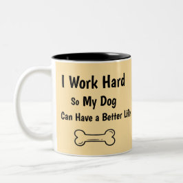 I Work Hard So My Dog Better Life Quote Zweifarbige Tasse