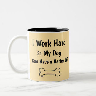 I Work Hard So My Dog Better Life Quote Zweifarbige Tasse