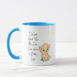 I Work Hard So My Dog Can Have the Best Life Mug – Tasse
