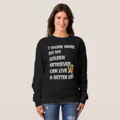 I Work Hard So My Golden Retriever Can Live A Bett Sweatshirt (Vorne ganz)