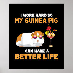 I Work Hard So My Guinea Pig Can Have Better Life Poster