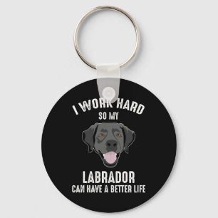 I Work Hard So My Labrador Can Have A Better Life Schlüsselanhänger