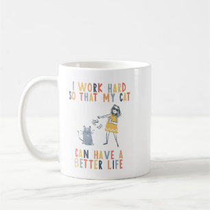 I work hard so that my cat can have a better life kaffeetasse