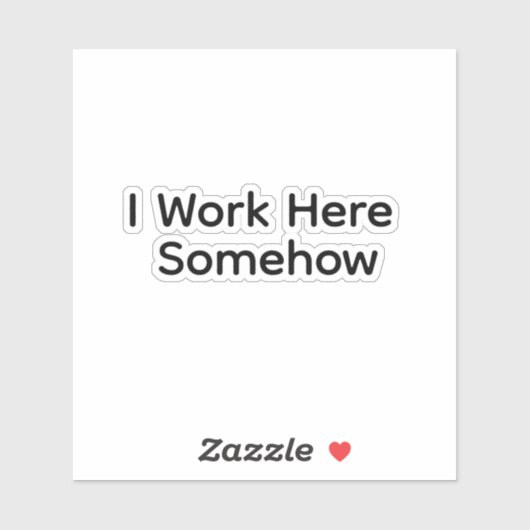 I Work Here Somehow Aufkleber (Blatt)