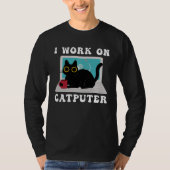 I Work On Computer Cat Quotes black Cats T-Shirt (Vorderseite)