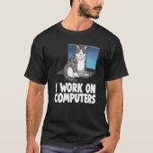 I Work On Computers Cat  Cat  Kitten  1 T-Shirt (Vorderseite)