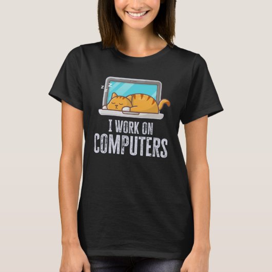 I Work On Computers Cat Quote Tech Coding T-Shirt (Vorderseite)
