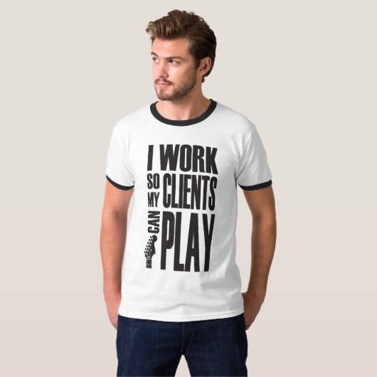 I work so clients can play T-Shirt (Vorne ganz)