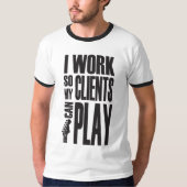 I work so clients can play T-Shirt (Vorderseite)
